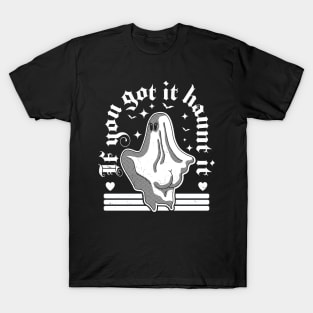 If You Got It Haunt It - Funny Halloween Ghost Pastel Goth T-Shirt